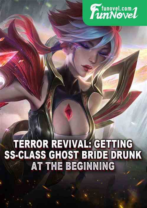 Terror Revival: Getting SS-class Ghost Bride Drunk at the Beginning