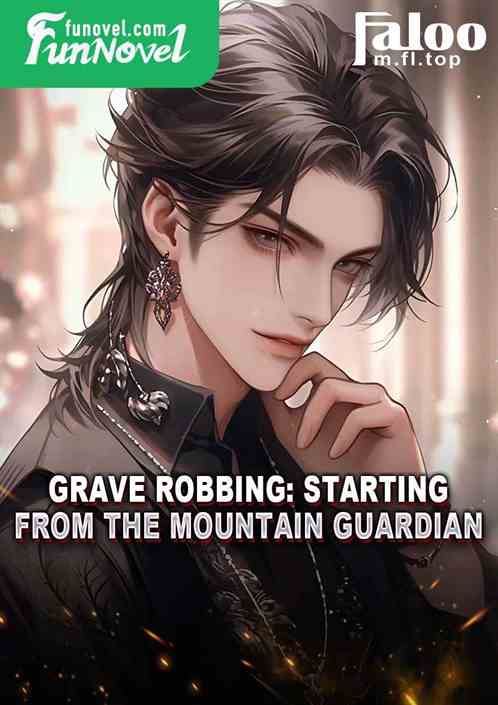 Grave Robbing: Starting from the Mountain Guardian