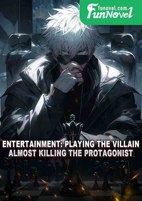 Entertainment: Playing the villain, almost killing the protagonist