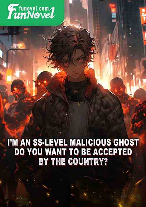 Im an SS-level malicious ghost. Do you want to be accepted by the country?