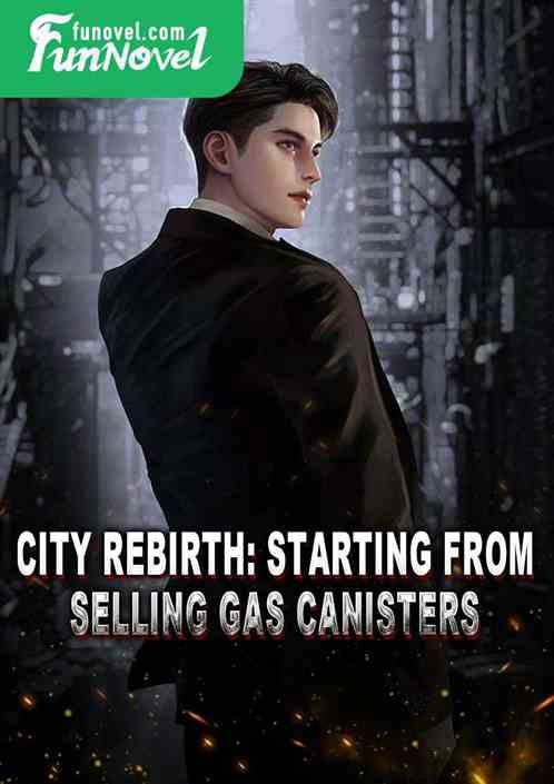 City Rebirth: Starting From Selling Gas Canisters