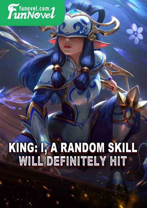 King: I, a random skill will definitely hit!