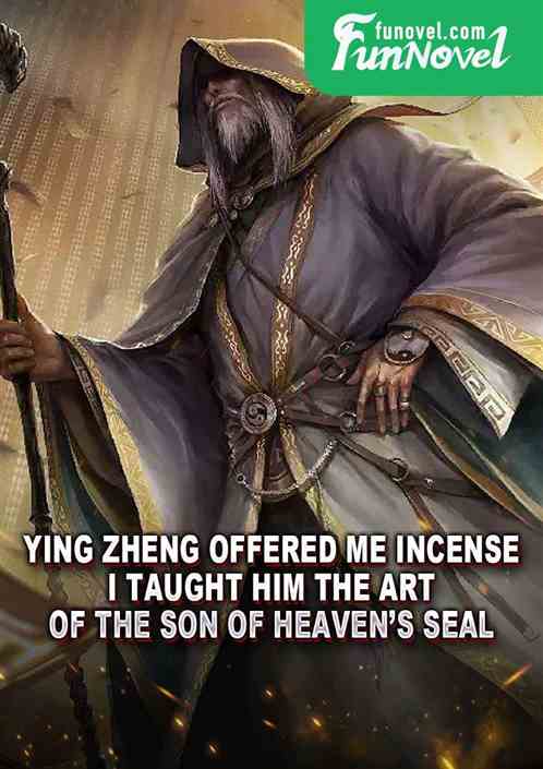 Ying Zheng offered me incense, I taught him the art of the Son of Heavens seal