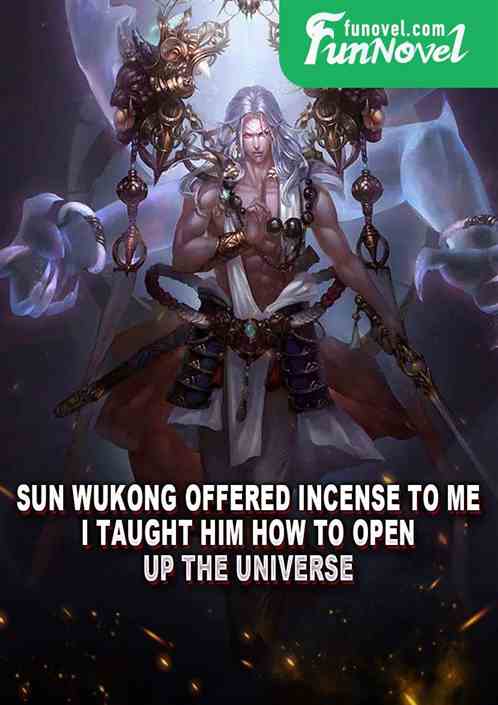 Sun Wukong offered incense to me, I taught him how to open up the universe