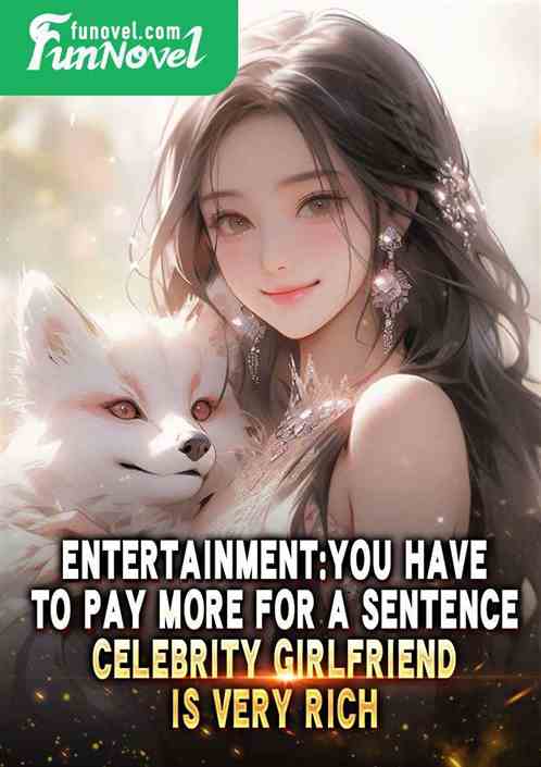 Entertainment: You have to pay more for a sentence, celebrity girlfriend is very rich