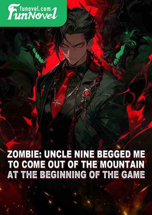 Zombie: Uncle Nine Begged Me to Come Out of the Mountain at the Beginning of the Game