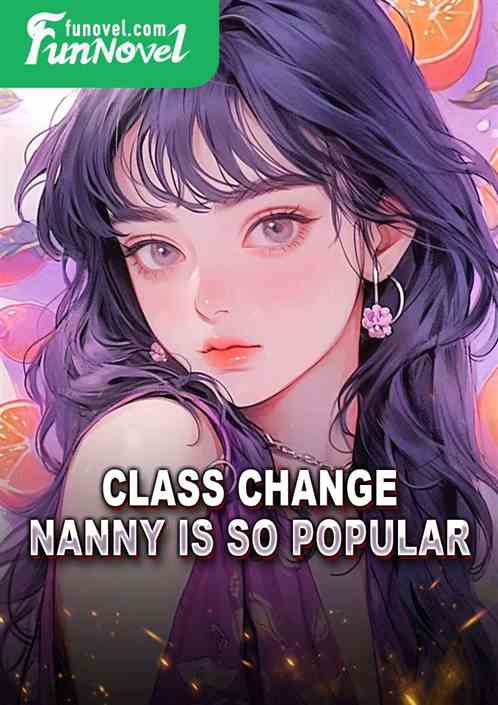 Class Change: Nanny is so popular