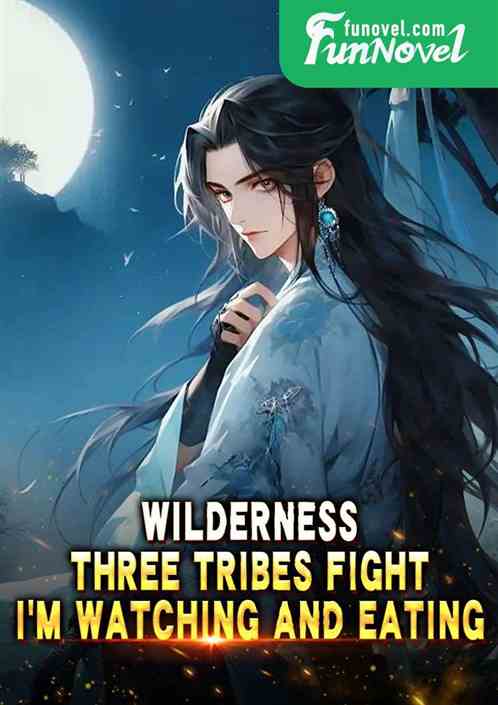 Wilderness: Three Tribes Fight, I'm Watching and Eating