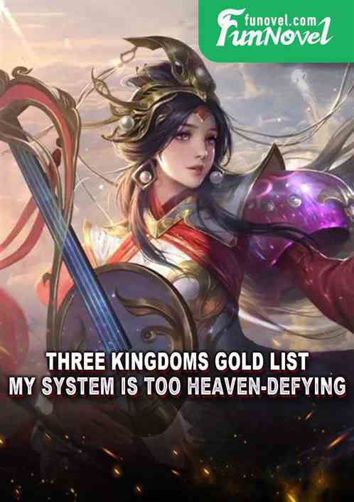 Three Kingdoms Gold List: My System Is Too Heaven-defying