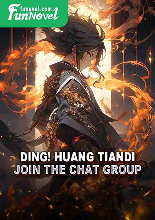 Ding! Huang Tiandi, join the chat group