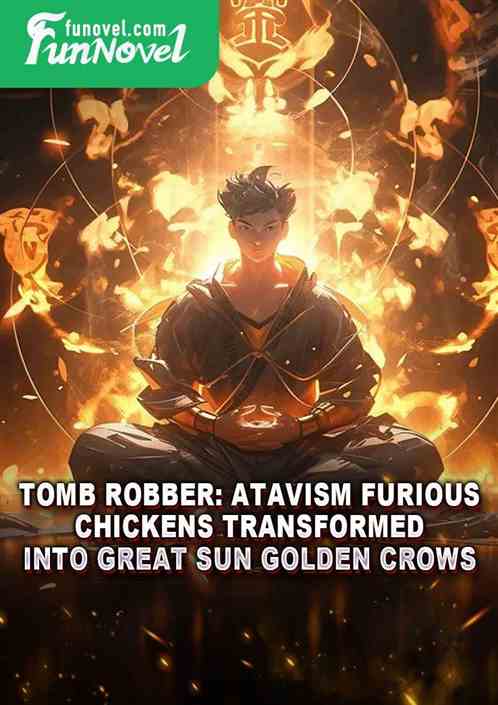 Tomb Robber: Atavism Furious Chickens, Transformed into Great Sun Golden Crows