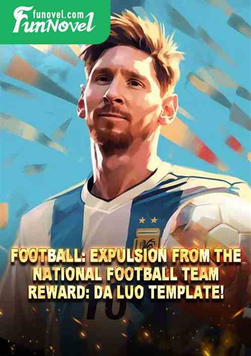 Football: Expulsion from the National Football Team. Reward: Da Luo template!