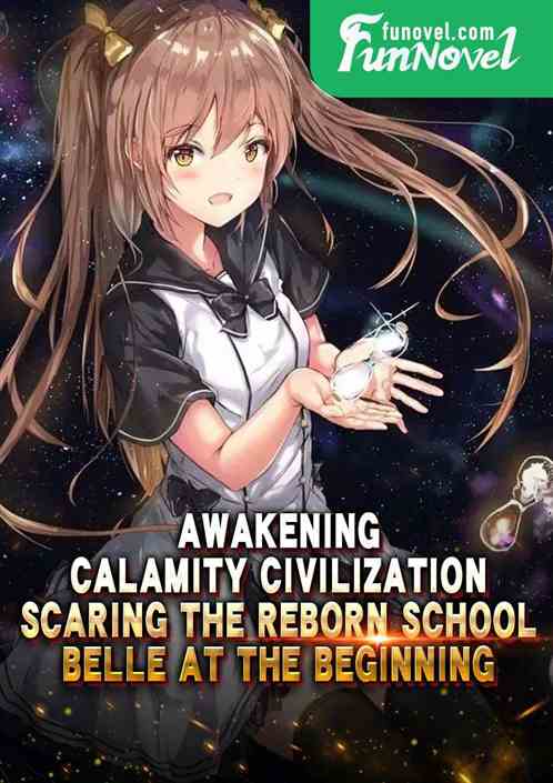 Awakening Calamity Civilization, Scaring the Reborn School Belle at the Beginning