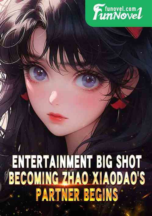 Entertainment Big Shot: Becoming Zhao Xiaodao's Partner Begins