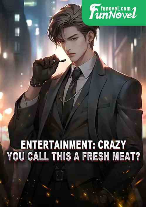 Entertainment: Crazy! You call this a fresh meat?