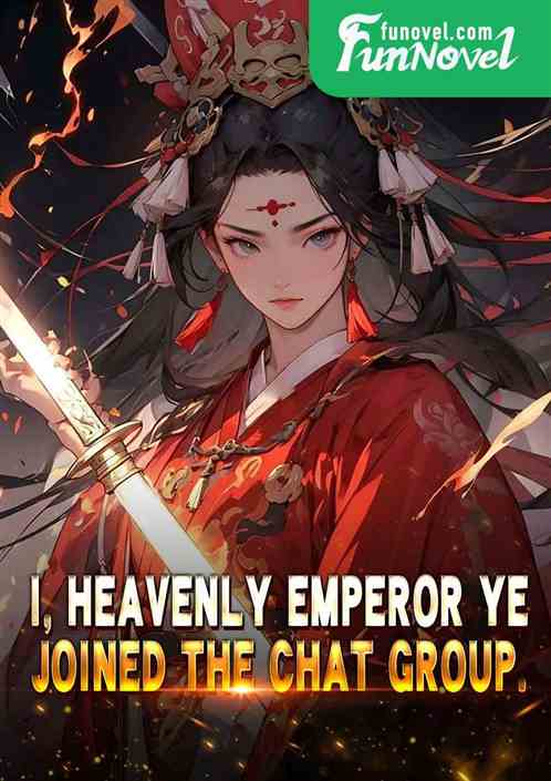 I, Heavenly Emperor Ye, joined the chat group.