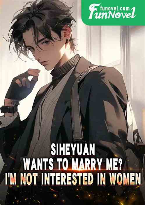 Siheyuan wants to marry me? I'm not interested in women