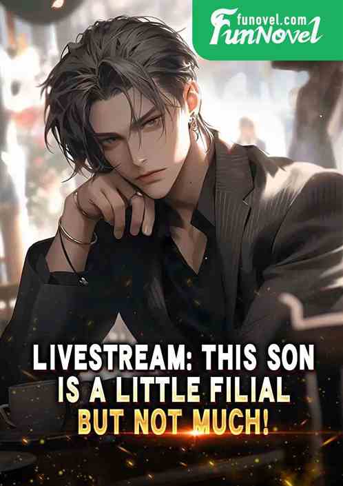 Livestream: This son is a little filial, but not much!