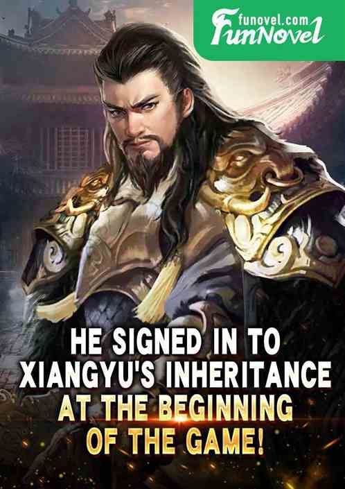 He signed in to Xiangyus inheritance at the beginning of the game!