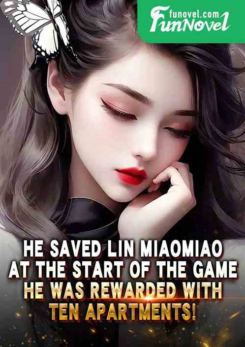 He saved Lin Miaomiao at the start of the game. He was rewarded with ten apartments!