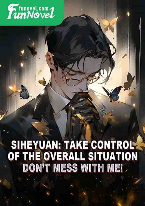 Siheyuan: Take control of the overall situation. Dont mess with me!