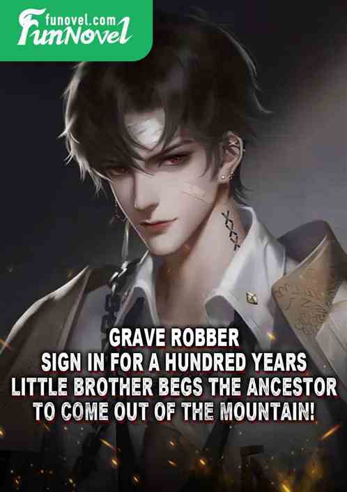 Grave Robber: Sign in for a hundred years, little brother begs the ancestor to come out of the mountain!