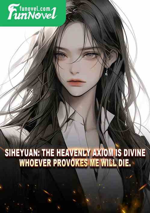 Siheyuan: The Heavenly Axiom is divine, whoever provokes me will die.