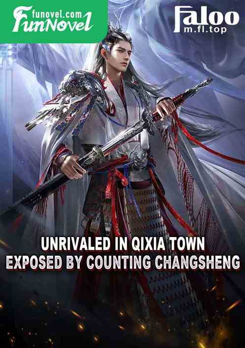 Unrivaled in Qixia Town, Exposed by Counting Changsheng