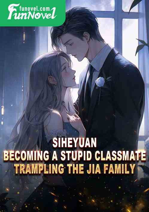 Siheyuan: Becoming a Stupid Classmate, Trampling the Jia Family