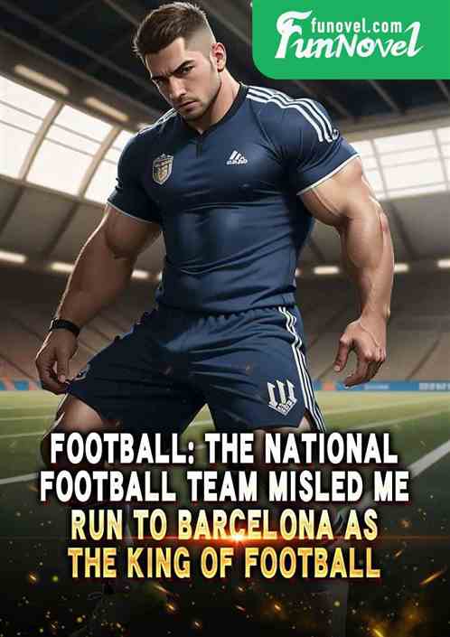 Football: The National Football Team Misled Me, Run to Barcelona as the King of Football