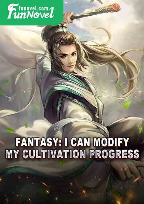 Fantasy: I can modify my cultivation progress