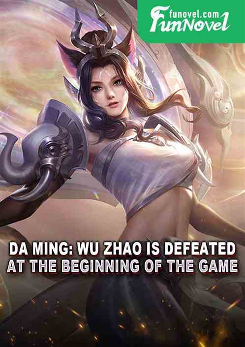 Da Ming: Wu Zhao is defeated at the beginning of the game.