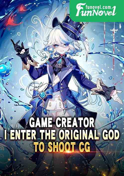 Game Creator: I Enter the Original God to Shoot CG