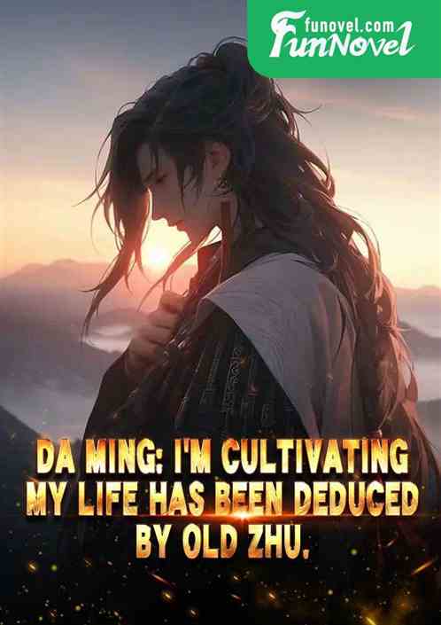 Da Ming: Im cultivating, my life has been deduced by Old Zhu.