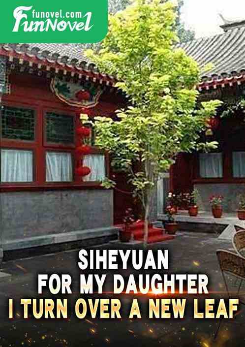 Siheyuan: For my daughter, I turn over a new leaf