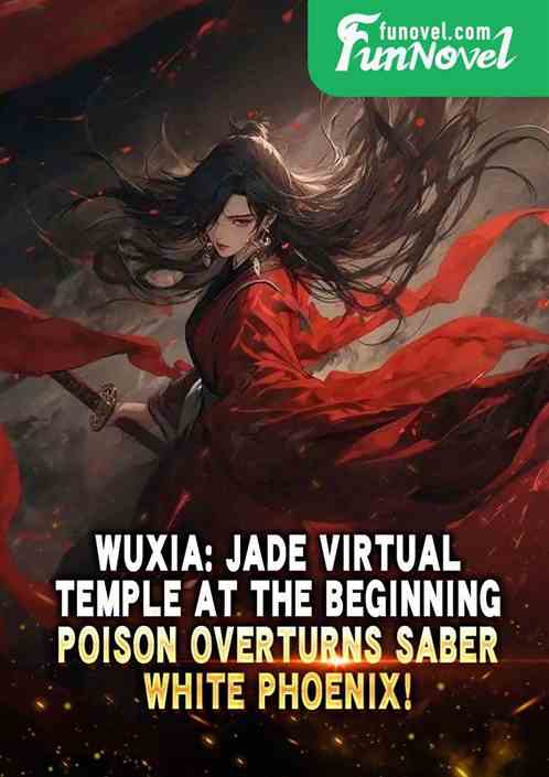 Wuxia: Jade Virtual Temple at the beginning, Poison Overturns Saber White Phoenix!