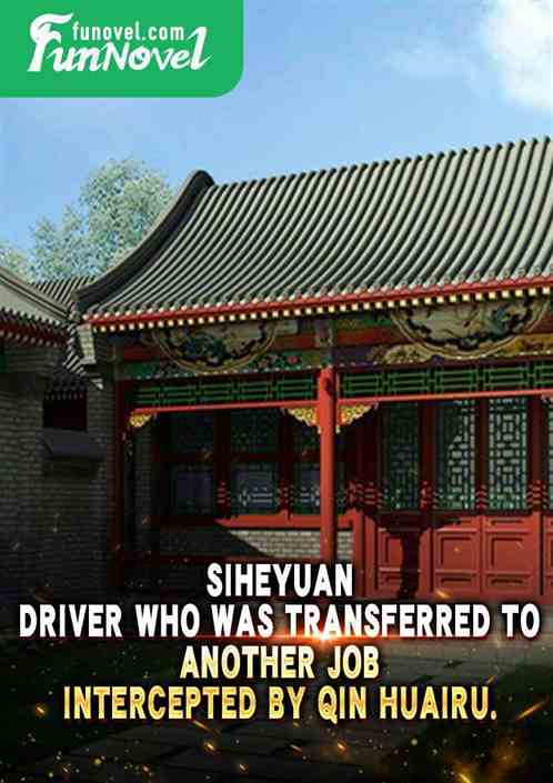 Siheyuan: Driver who was transferred to another job, intercepted by Qin Huairu.