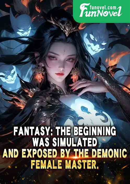 Fantasy: The beginning was simulated and exposed by the demonic female master.