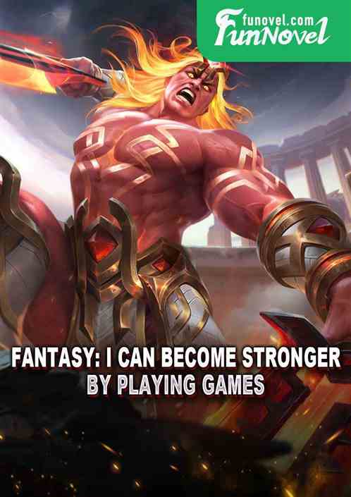 Fantasy: I can become stronger by playing games