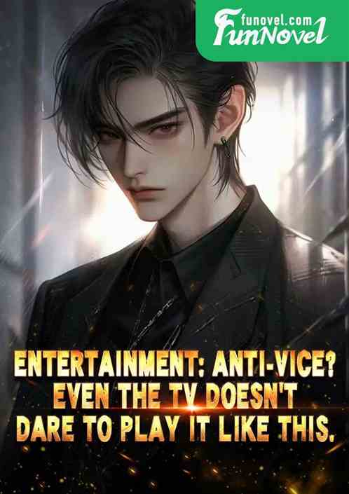 Entertainment: Anti-vice? Even the TV doesnt dare to play it like this.