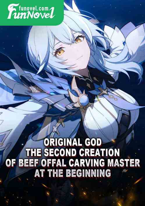 Original God: The Second Creation of Beef Offal Carving Master at the Beginning