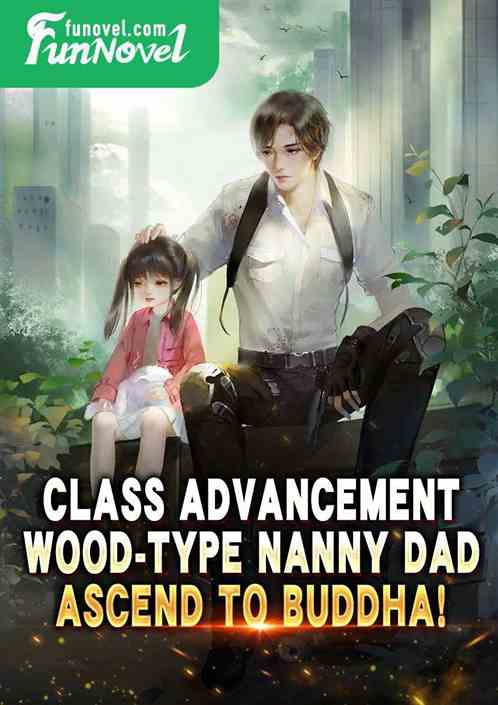 Class Advancement: Wood-type Nanny Dad, Ascend to Buddha!