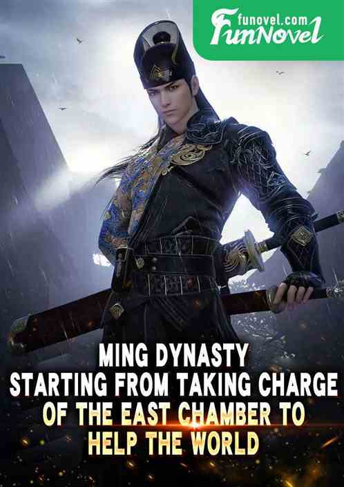 Ming Dynasty: Starting from taking charge of the East Chamber to help the world