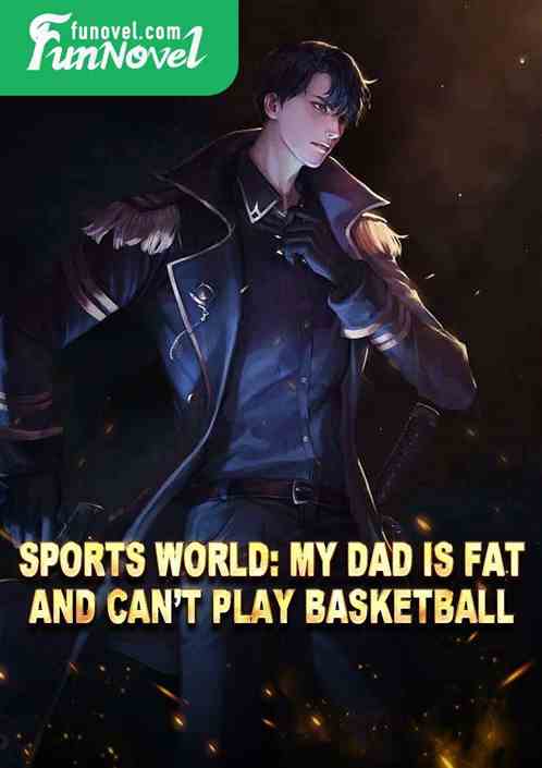 Sports world: My dad is fat and cant play basketball