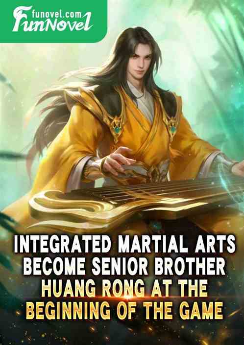 Integrated Martial Arts: Become Senior Brother Huang Rong at the beginning of the game