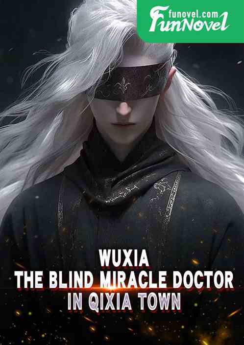 Wuxia: The Blind Miracle Doctor in Qixia Town