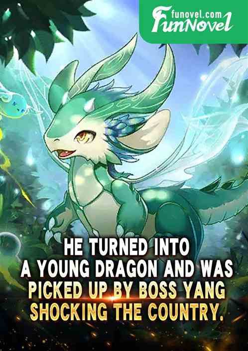 He turned into a young dragon and was picked up by Boss Yang, shocking the country.