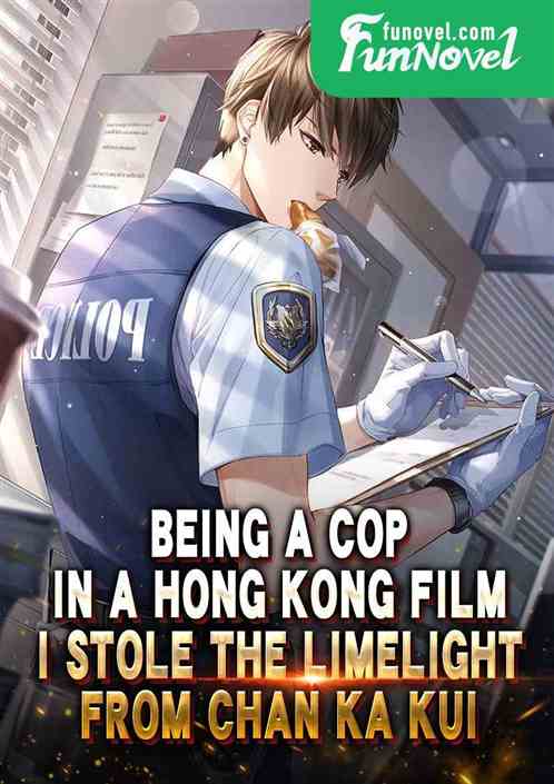 Being a cop in a Hong Kong film, I stole the limelight from Chan Ka Kui