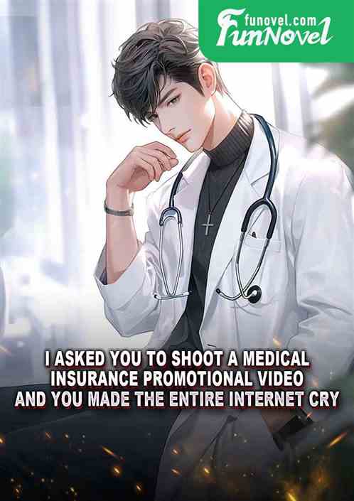 I asked you to shoot a medical insurance promotional video, and you made the entire Internet cry?