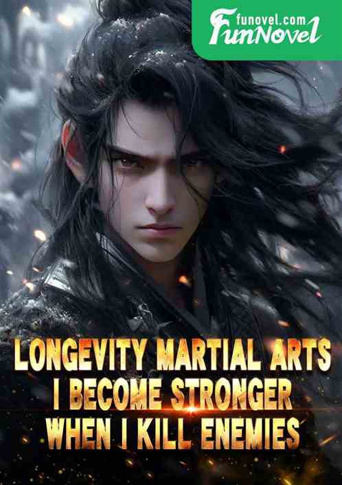 Longevity Martial Arts: I become stronger when I kill enemies